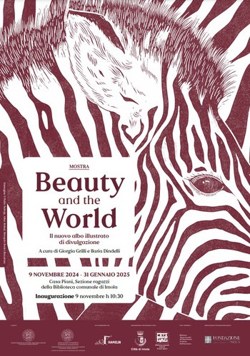 Locandina della mostra Beauty and the World: il nuovo albo illustrato di divulgazione, a cura di Giorgia Grilli e Ilaria Dindelli, inaugurazione 9 novembre 2024, Imola, Biblioteca Comunale, Sezione Ragazzi "Casa PIani"; tutta la locandina in bianco e marrone, con illustrazione tratta da albo illustrato raffigurante in primo piano il dettaglio della testa di una zebra